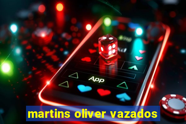 martins oliver vazados